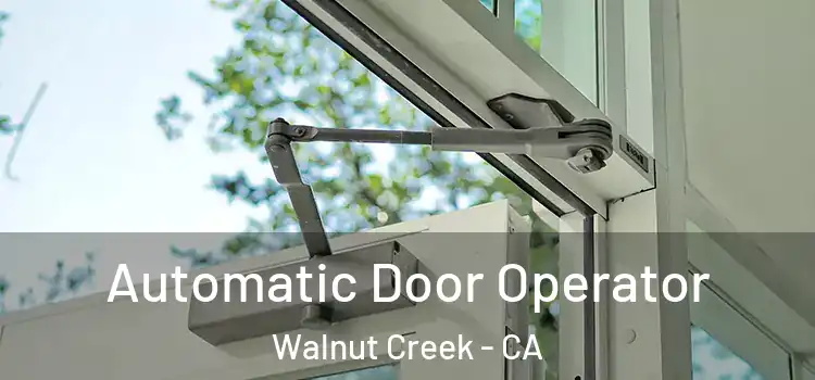 Automatic Door Operator Walnut Creek - CA