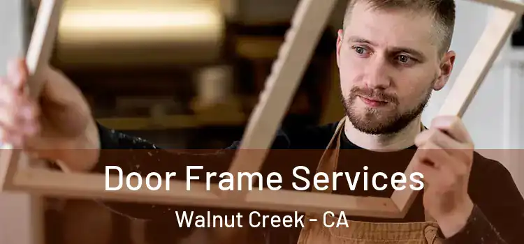 Door Frame Services Walnut Creek - CA