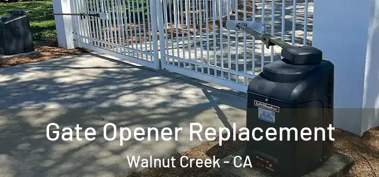 Gate Opener Replacement Walnut Creek - CA